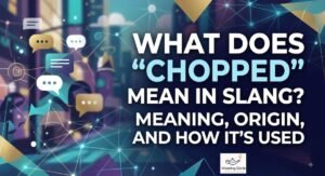 Chopped Meaning Slang
