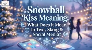 Snowball Kiss Meaning