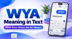 WYA meaning in text graphic showing a smartphone conversation and the phrase Where You At.
